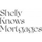 SHELLY KNOWS MORTGAGES